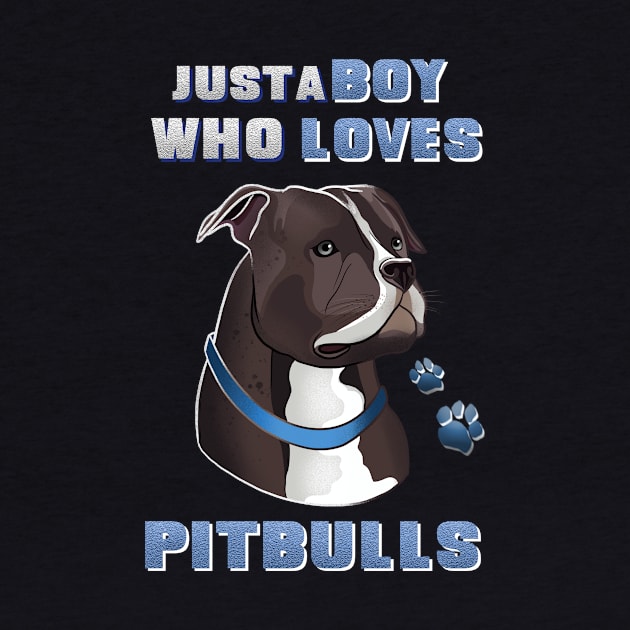 Just A Boy Who Loves Pitbulls by LetsBeginDesigns